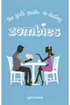 The Girls' Guide to Dating Zombies