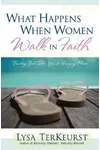 What Happens When Women Walk in Faith: Trusting God Takes You to Amazing Places