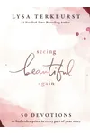 Seeing Beautiful Again: 50 Devotions to Find Redemption in Every Part of Your Story