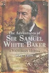 The Adventures of Sir Samuel White Baker