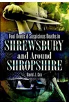 Foul Deeds & Suspicious Deaths in Shrewsbury and Around Shropshire