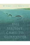 The Serpent Came to Gloucester