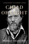 Child of Light: A Biography of Robert Stone