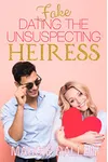 Fake Dating the Unsuspecting Heiress