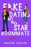 Fake Dating My Rockstar Roommate