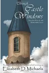 Through Castle Windows (As:Elizabeth D. Michaels)