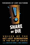 Share or Die: Voices of the Get Lost Generation in the Age of Crisis