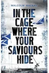 In the Cage Where Your Saviours Hide