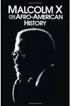 Malcolm X on Afro-American History