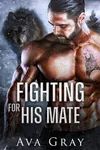 Fighting For His Mate (As:Ava Gray)