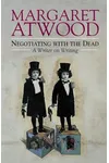 Negotiating with the Dead / On Writers & Writing