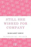 Still She Wished for Company