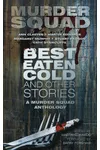 Cover of Best Eaten Cold and Other Stories: A Murder Squad Anthology