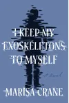 I Keep My Exoskeletons to Myself
