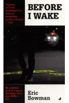 Before I Wake (As: Eric Bowman)