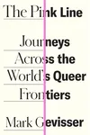 The Pink Line: Journeys Across the World's Queer Frontiers