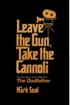 Leave the Gun, Take the Cannoli: The Epic Story of the Making of The Godfather