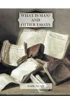 What is Man? and Other Essays