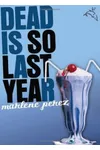 Dead Is So Last Year