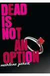 Dead Is Not An Option