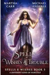 Spells, Wishes, & Trouble