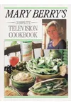 Mary Berry's Complete Television Cookbook
