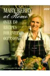 Mary Berry at Home: Over 150 Recipes for Every Occasion
