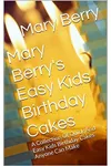 Mary Berry's Easy Kids Birthday Cakes