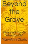 Beyond the Grave: Where Will You Go When You Die?
