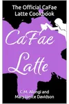 The Official CaFae Latte Cookbook