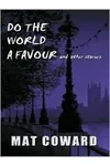Do the World a Favour and Other Stories