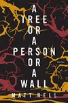 A Tree or a Person or a Wall: Stories