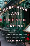 Mastering the Art of French Eating: Lessons in Food and Love from a Year in Paris