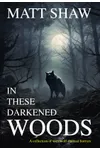 In These Darkened Woods