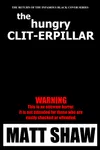 The Hungry Clit-erpillar