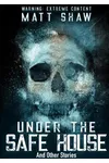Under The Safe House And Other Stories