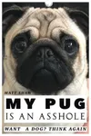 My Pug is an Asshole