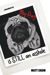 My Pug is STILL an asshole