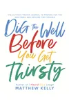 Dig the Well Before You Get Thirsty