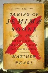 The Taking of Jemima Boone: The True Story of the Kidnap and Rescue That Shaped America