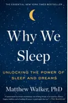 Why We Sleep: Unlocking the Power of Sleep and Dreams