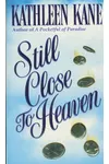 Still Close to Heaven (As:Kathleen Kane)