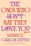 The Ones Who Don't Say They Love You: Stories