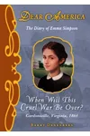 When Will This Cruel War Be Over?: The Civil War Diary of Emma Simpson, Gordonsville, Virginia, 1864