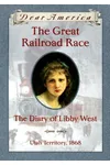 The Great Railroad Race: The Diary of Libby West, Utah Territory 1868