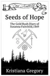 Seeds of Hope: The Gold Rush Diary of Susanna Fairchild, California Territory 1849