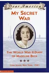 My Secret War : The World War II Diary of Madeline Beck