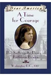 A Time for Courage: The Suffragette Diary of Kathleen Bowen, Washington, D.C. 1917