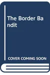 The Border Bandit (As: Evan Evans)