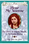 Hear My Sorrow: The Diary of Angela Denoto, a Shirtwaist Worker, New York City 1909